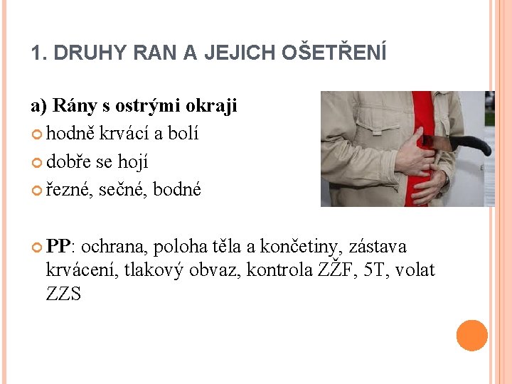 1. DRUHY RAN A JEJICH OŠETŘENÍ a) Rány s ostrými okraji hodně krvácí a