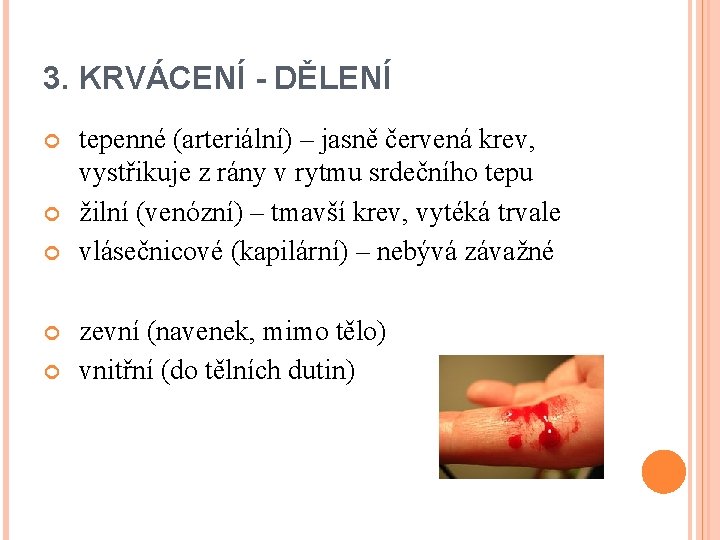 3. KRVÁCENÍ - DĚLENÍ tepenné (arteriální) – jasně červená krev, vystřikuje z rány v