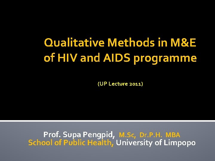 Qualitative Methods in M&E of HIV and AIDS programme (UP Lecture 2011) Prof. Supa Qualitative Methods in M&E of HIV and AIDS programme (UP Lecture 2011) Prof. Supa