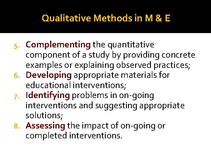 Qualitative Methods in M & E Complementing the quantitative component of a study by Qualitative Methods in M & E Complementing the quantitative component of a study by