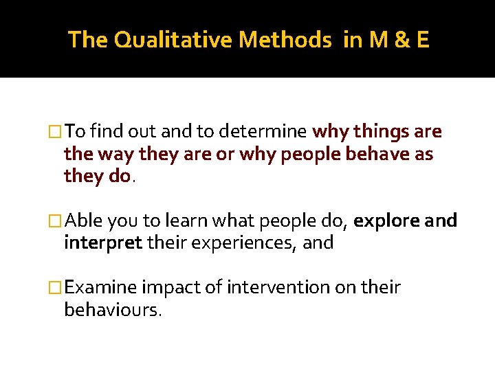 The Qualitative Methods in M & E �To find out and to determine why The Qualitative Methods in M & E �To find out and to determine why