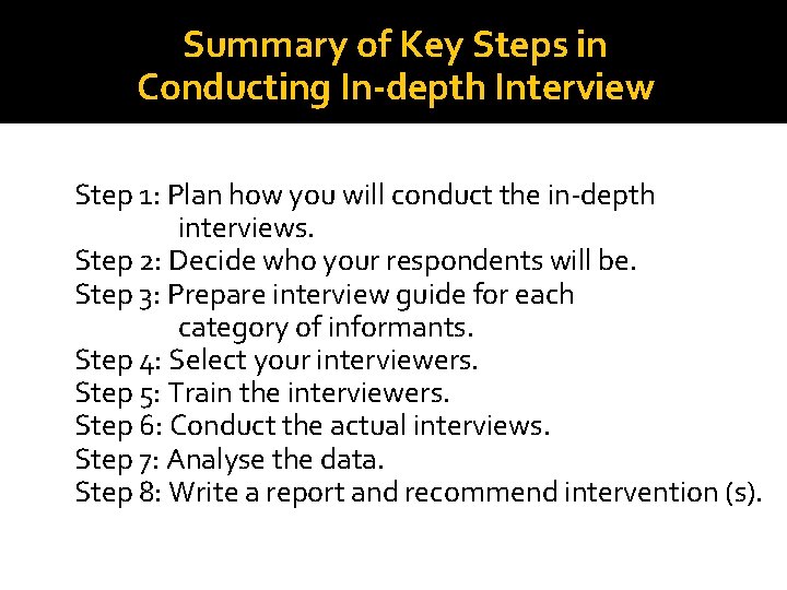 Summary of Key Steps in Conducting In-depth Interview Step 1: Plan how you will Summary of Key Steps in Conducting In-depth Interview Step 1: Plan how you will