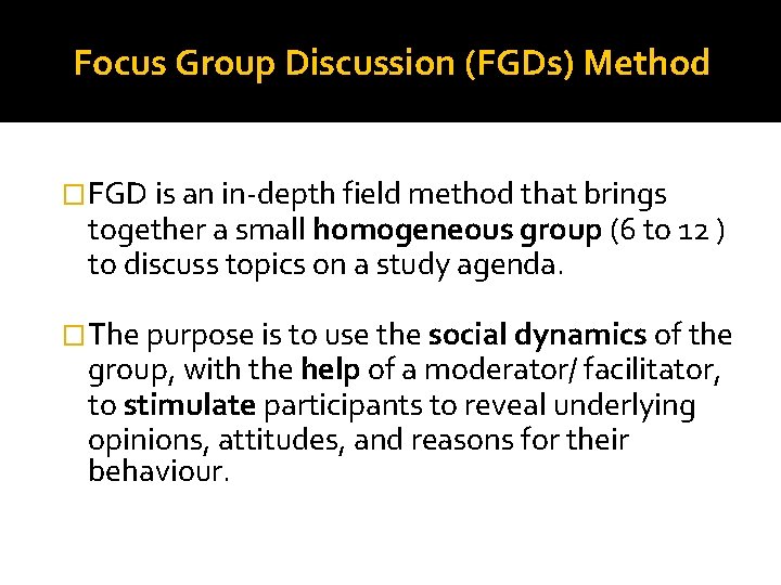 Focus Group Discussion (FGDs) Method �FGD is an in-depth field method that brings together Focus Group Discussion (FGDs) Method �FGD is an in-depth field method that brings together