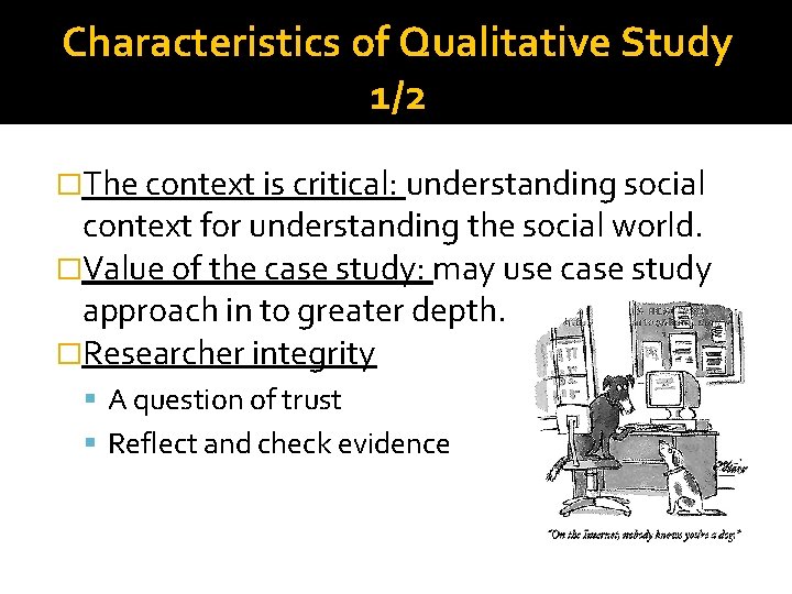Characteristics of Qualitative Study 1/2 �The context is critical: understanding social context for understanding Characteristics of Qualitative Study 1/2 �The context is critical: understanding social context for understanding