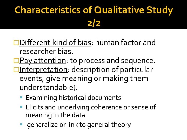 Characteristics of Qualitative Study 2/2 �Different kind of bias: human factor and researcher bias. Characteristics of Qualitative Study 2/2 �Different kind of bias: human factor and researcher bias.