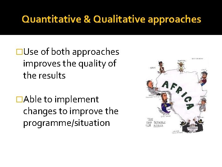 Quantitative & Qualitative approaches �Use of both approaches improves the quality of the results Quantitative & Qualitative approaches �Use of both approaches improves the quality of the results