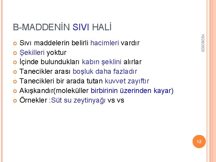 B-MADDENİN SIVI HALİ 10/26/2020 Sıvı maddelerin belirli hacimleri vardır Şekilleri yoktur İçinde bulundukları kabın