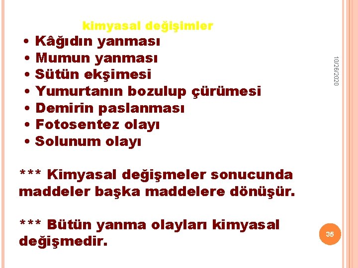 kimyasal değişimler 10/26/2020 • Kâğıdın yanması • Mumun yanması • Sütün ekşimesi • Yumurtanın