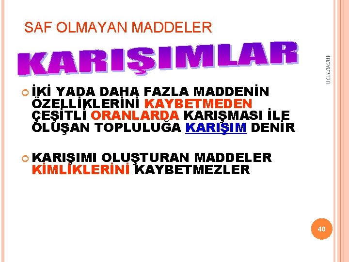 SAF OLMAYAN MADDELER YADA DAHA FAZLA MADDENİN ÖZELLİKLERİNİ KAYBETMEDEN ÇEŞİTLİ ORANLARDA KARIŞMASI İLE OLUŞAN