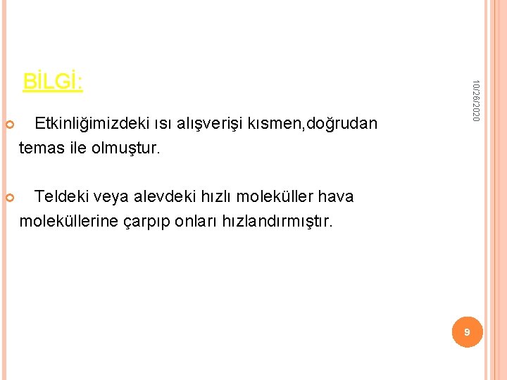 10/26/2020 BİLGİ: Etkinliğimizdeki ısı alışverişi kısmen, doğrudan temas ile olmuştur. Teldeki veya alevdeki hızlı