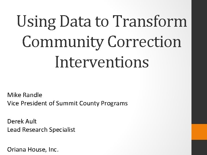Using Data to Transform Community Correction Interventions Mike Randle Vice President of Summit County