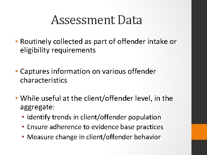Assessment Data • Routinely collected as part of offender intake or eligibility requirements •