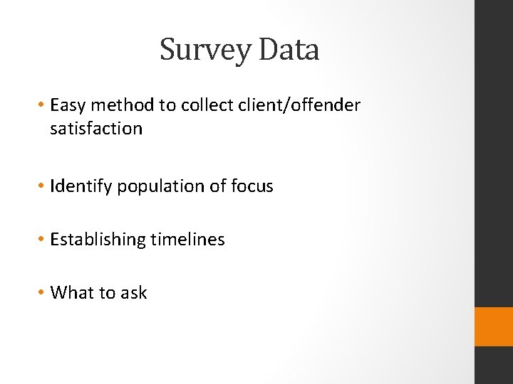 Survey Data • Easy method to collect client/offender satisfaction • Identify population of focus