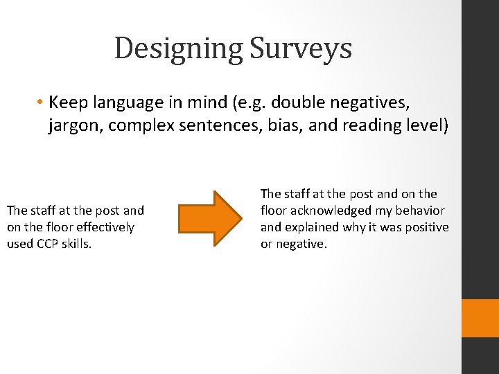 Designing Surveys • Keep language in mind (e. g. double negatives, jargon, complex sentences,