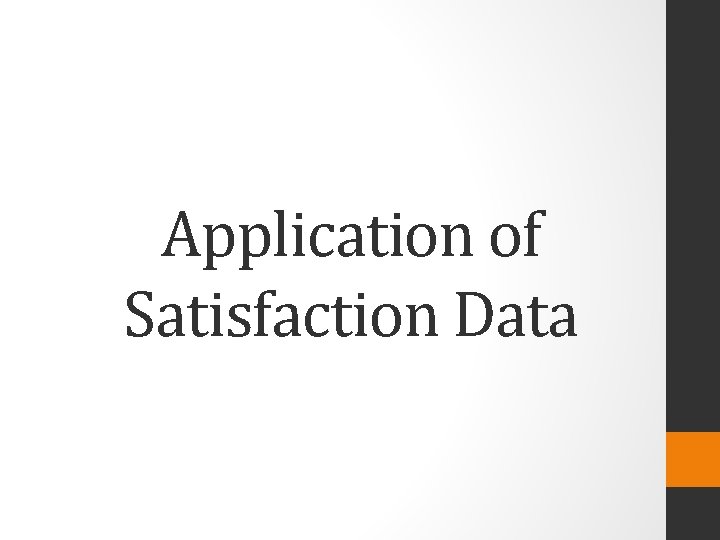 Application of Satisfaction Data 