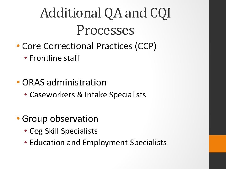 Additional QA and CQI Processes • Core Correctional Practices (CCP) • Frontline staff •