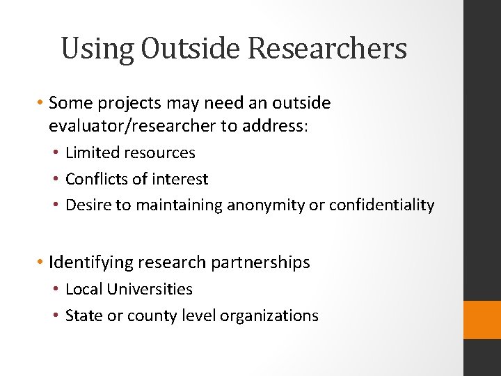 Using Outside Researchers • Some projects may need an outside evaluator/researcher to address: •