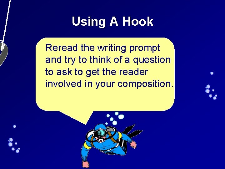 Using A Hook Reread the writing prompt and try to think of a question