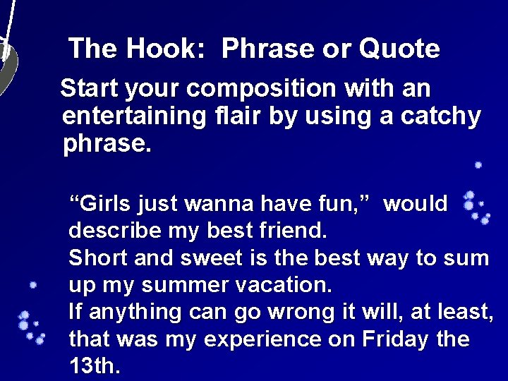 The Hook: Phrase or Quote Start your composition with an entertaining flair by using