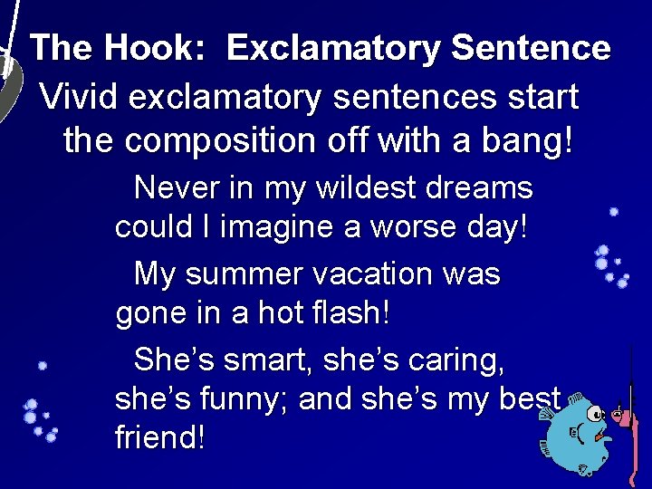 The Hook: Exclamatory Sentence Vivid exclamatory sentences start the composition off with a bang!