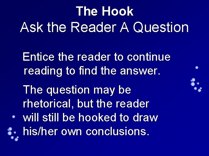 The Hook Ask the Reader A Question Entice the reader to continue reading to