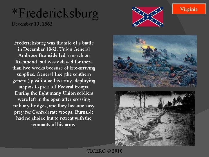 *Fredericksburg December 13, 1862 Fredericksburg was the site of a battle in December 1862. *Fredericksburg December 13, 1862 Fredericksburg was the site of a battle in December 1862.
