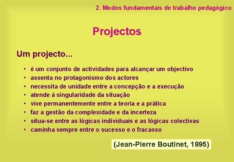 2. Modos fundamentais de trabalho pedagógico Projectos Um projecto. . . • • é