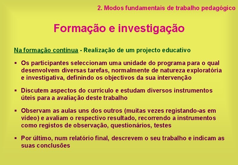 2. Modos fundamentais de trabalho pedagógico Formação e investigação Na formação contínua - Realização