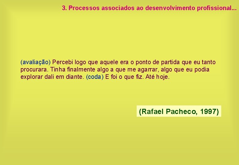 3. Processos associados ao desenvolvimento profissional. . . (avaliação) Percebi logo que aquele era