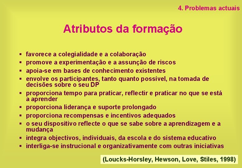 4. Problemas actuais Atributos da formação § § § § § favorece a colegialidade