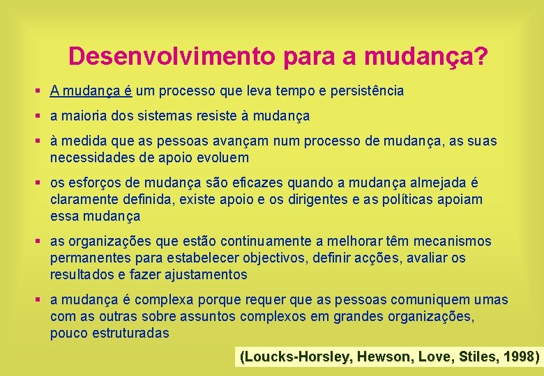 Desenvolvimento para a mudança? § A mudança é um processo que leva tempo e