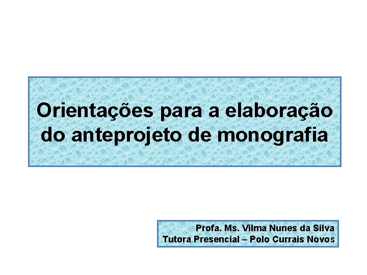 Orientações para a elaboração do anteprojeto de monografia Profa. Ms. Vilma Nunes da Silva