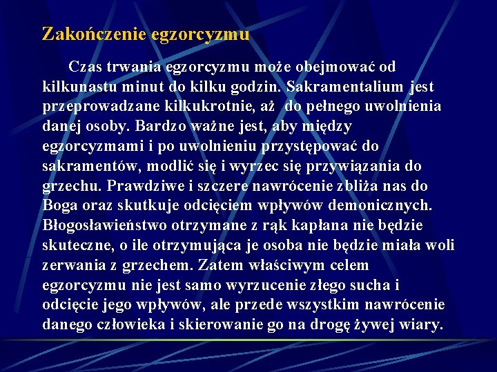 Zakończenie egzorcyzmu Czas trwania egzorcyzmu może obejmować od kilkunastu minut do kilku godzin. Sakramentalium