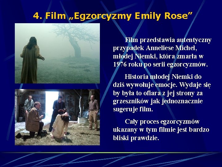 4. Film „Egzorcyzmy Emily Rose” Film przedstawia autentyczny przypadek Anneliese Michel, młodej Niemki, która