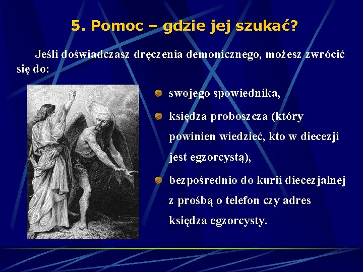 5. Pomoc – gdzie jej szukać? Jeśli doświadczasz dręczenia demonicznego, możesz zwrócić się do: