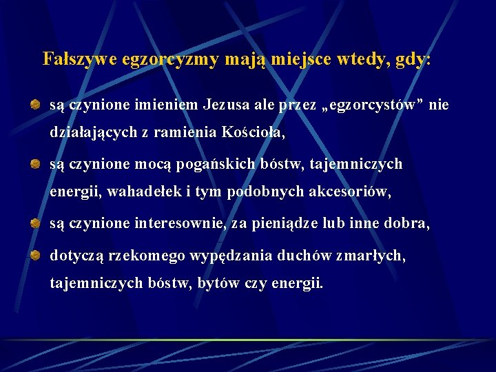 Fałszywe egzorcyzmy mają miejsce wtedy, gdy: są czynione imieniem Jezusa ale przez „egzorcystów” nie