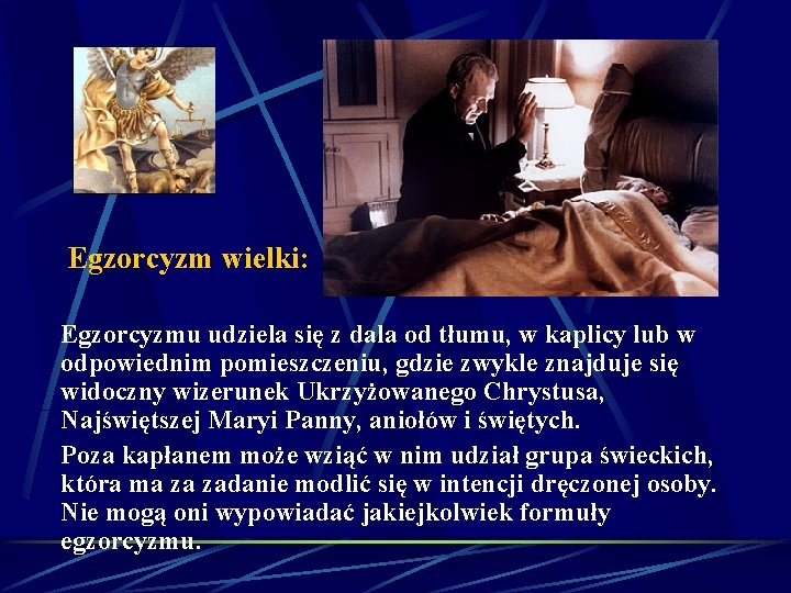 Egzorcyzm wielki: Egzorcyzmu udziela się z dala od tłumu, w kaplicy lub w odpowiednim