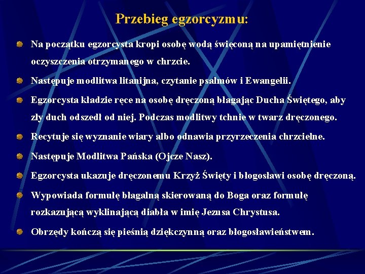 Przebieg egzorcyzmu: Na początku egzorcysta kropi osobę wodą święconą na upamiętnienie oczyszczenia otrzymanego w