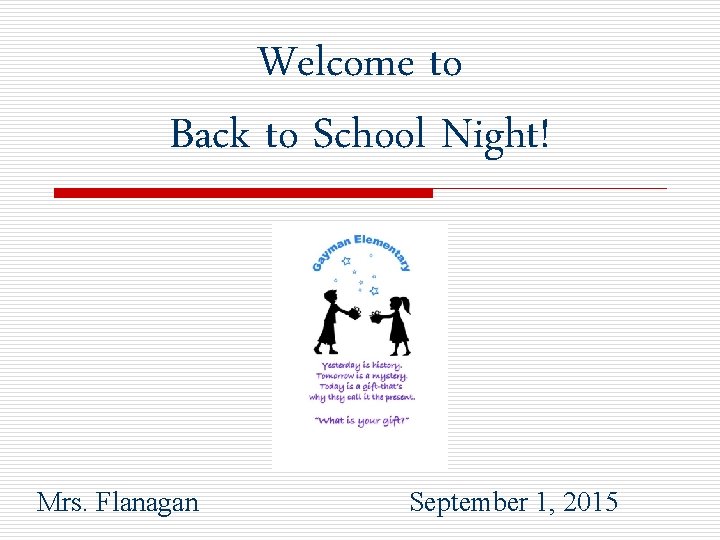 Welcome to Back to School Night! Mrs. Flanagan September 1, 2015 