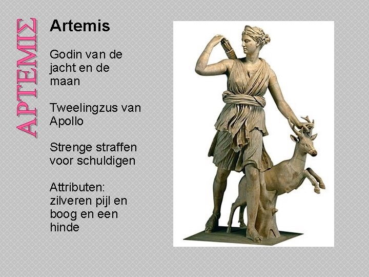 ARTEMIS Artemis Godin van de jacht en de maan Tweelingzus van Apollo Strenge straffen