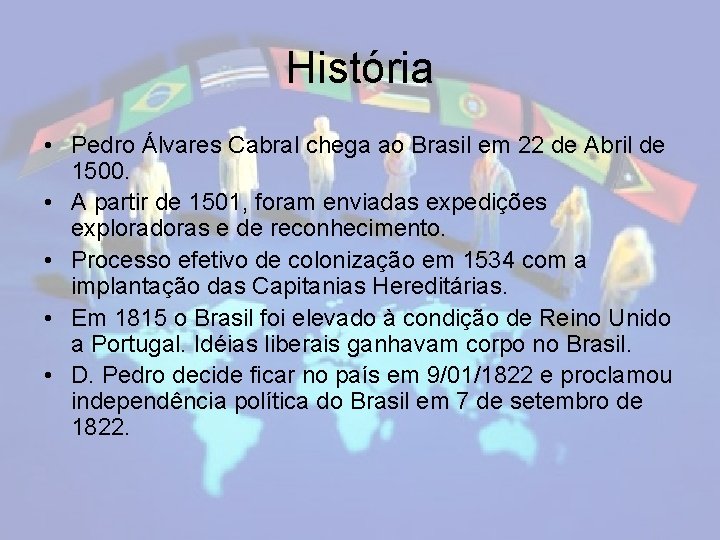 História • Pedro Álvares Cabral chega ao Brasil em 22 de Abril de 1500.