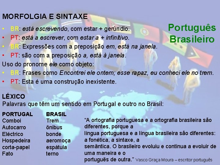 MORFOLGIA E SINTAXE Português • BR: está escrevendo, com estar + gerúndio. • PT: