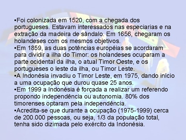  • Foi colonizada em 1520, com a chegada dos portugueses. Estavam interessados nas