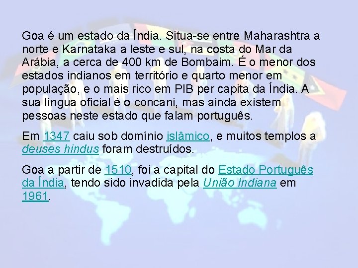 Goa é um estado da Índia. Situa-se entre Maharashtra a norte e Karnataka a