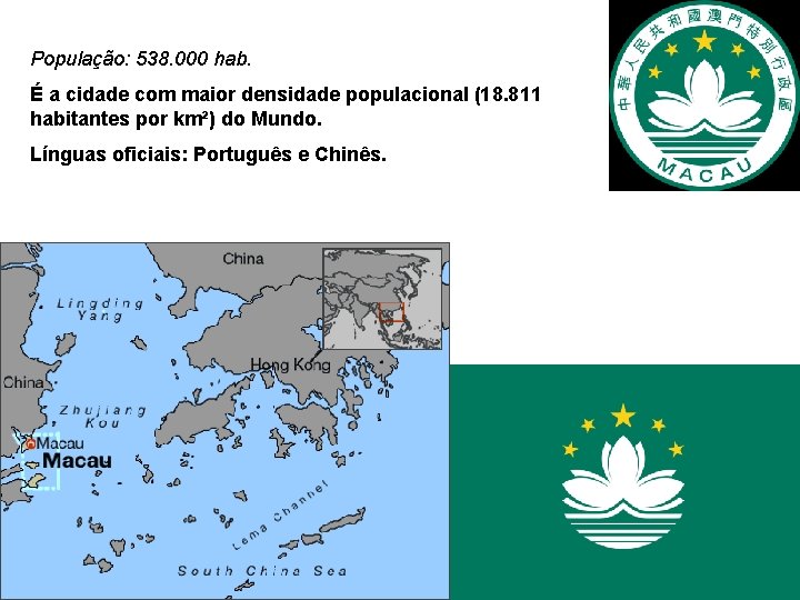 População: 538. 000 hab. É a cidade com maior densidade populacional (18. 811 habitantes