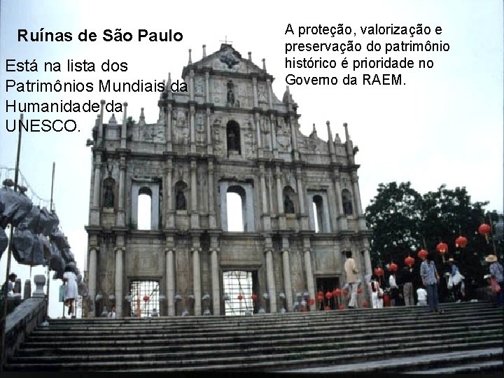 Ruínas de São Paulo Está na lista dos Patrimônios Mundiais da Humanidade da UNESCO.