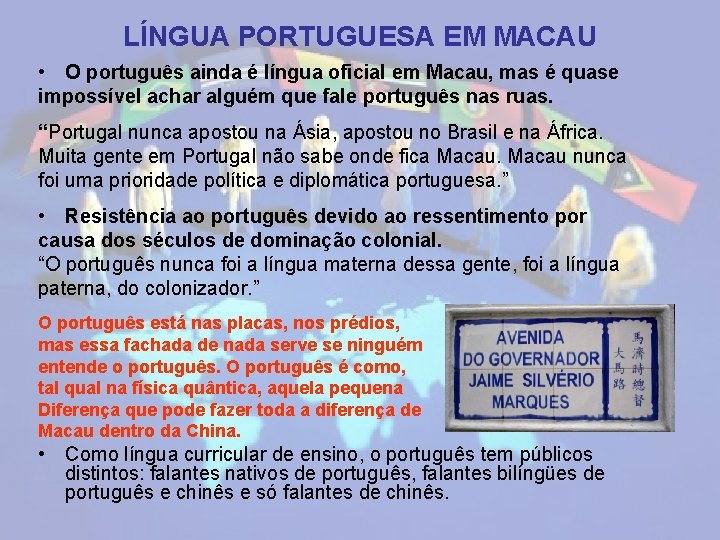 LÍNGUA PORTUGUESA EM MACAU • O português ainda é língua oficial em Macau, mas