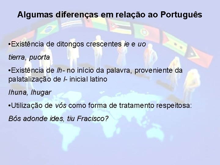 Algumas diferenças em relação ao Português • Existência de ditongos crescentes ie e uo
