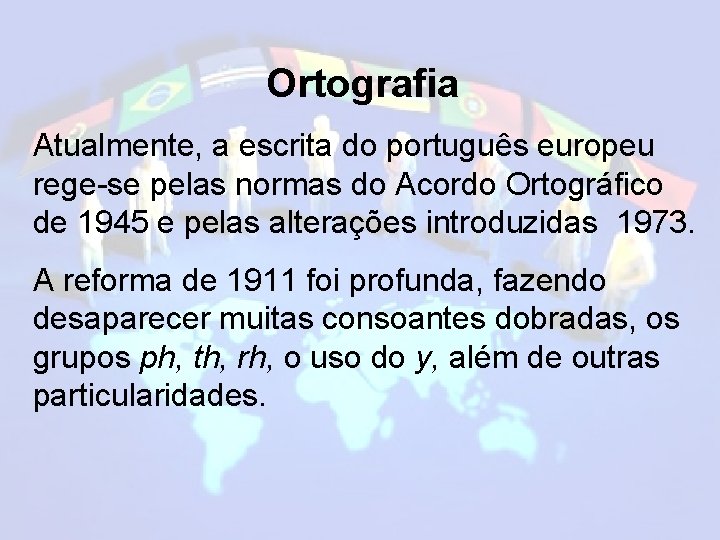 Ortografia Atualmente, a escrita do português europeu rege-se pelas normas do Acordo Ortográfico de