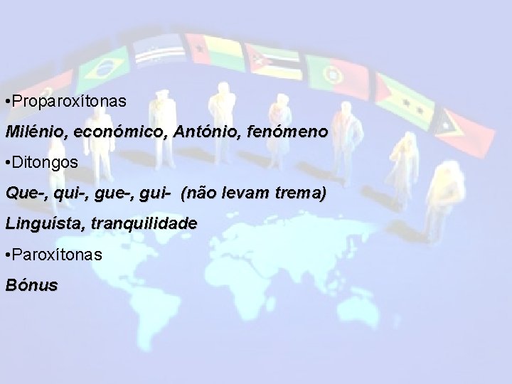  • Proparoxítonas Milénio, económico, António, fenómeno • Ditongos Que-, qui-, gue-, gui- (não